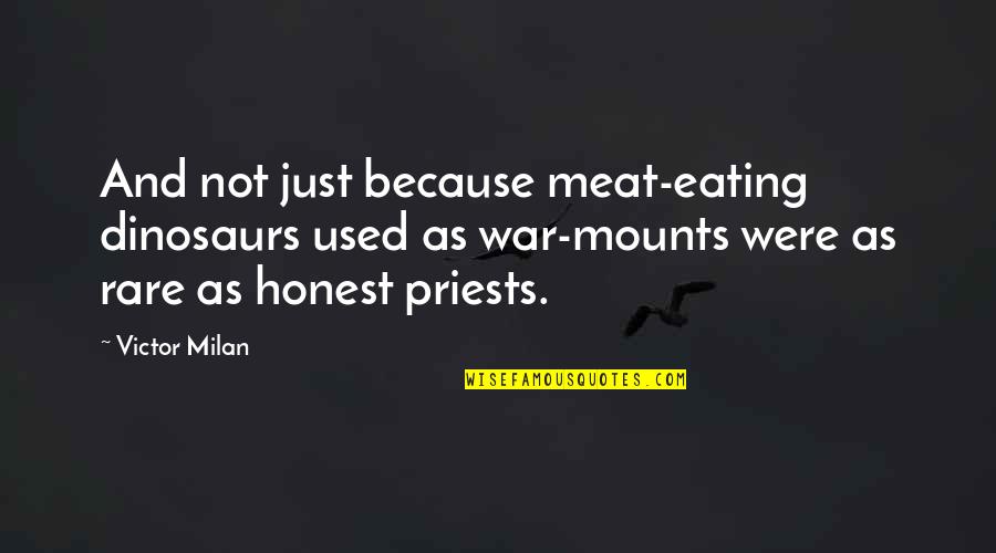 Not Eating Meat Quotes By Victor Milan: And not just because meat-eating dinosaurs used as