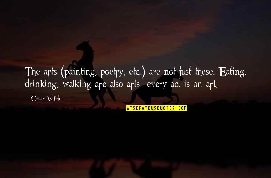 Not Eating Quotes By Cesar Vallejo: The arts (painting, poetry, etc.) are not just