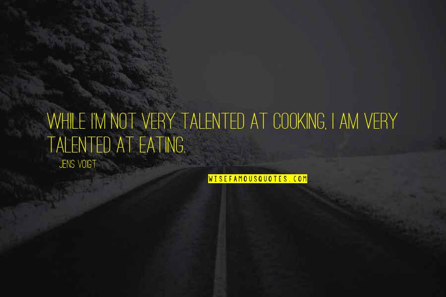 Not Eating Quotes By Jens Voigt: While I'm not very talented at cooking, I