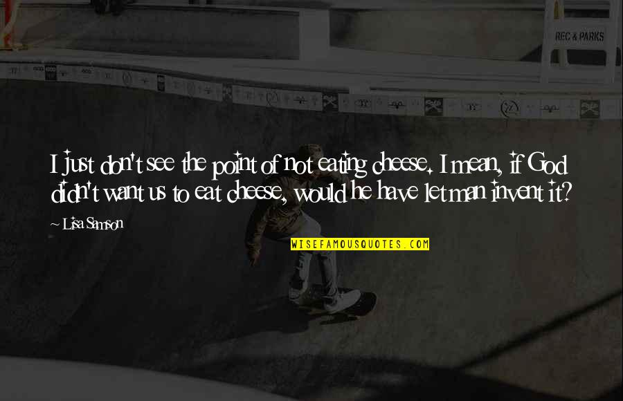 Not Eating Quotes By Lisa Samson: I just don't see the point of not