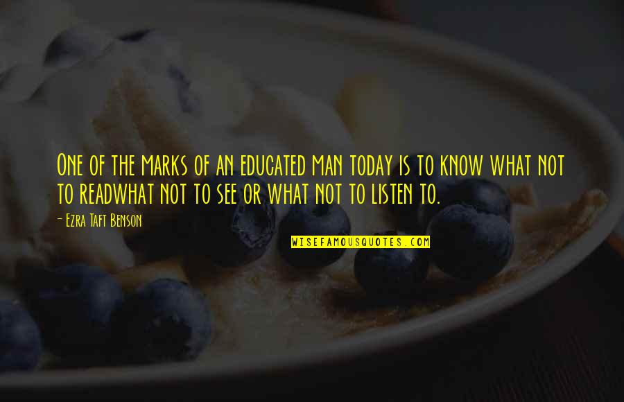 Not Educated Quotes By Ezra Taft Benson: One of the marks of an educated man