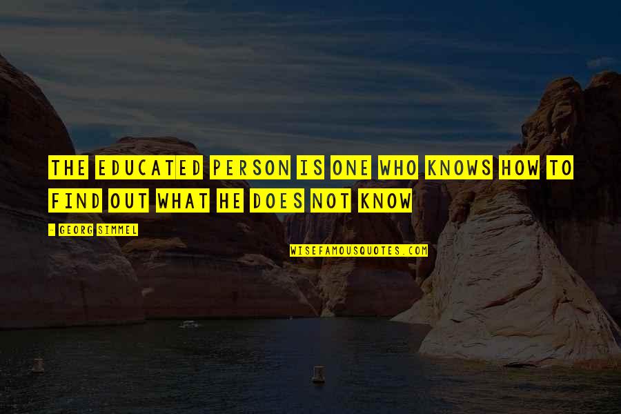Not Educated Quotes By Georg Simmel: The educated person is one who knows how