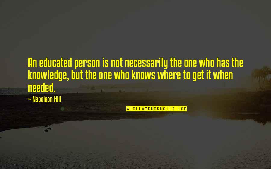 Not Educated Quotes By Napoleon Hill: An educated person is not necessarily the one