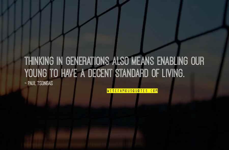 Not Enabling Quotes By Paul Tsongas: Thinking in generations also means enabling our young