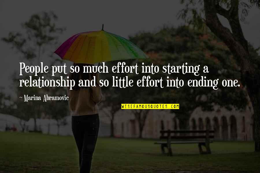 Not Ending A Relationship Quotes By Marina Abramovic: People put so much effort into starting a
