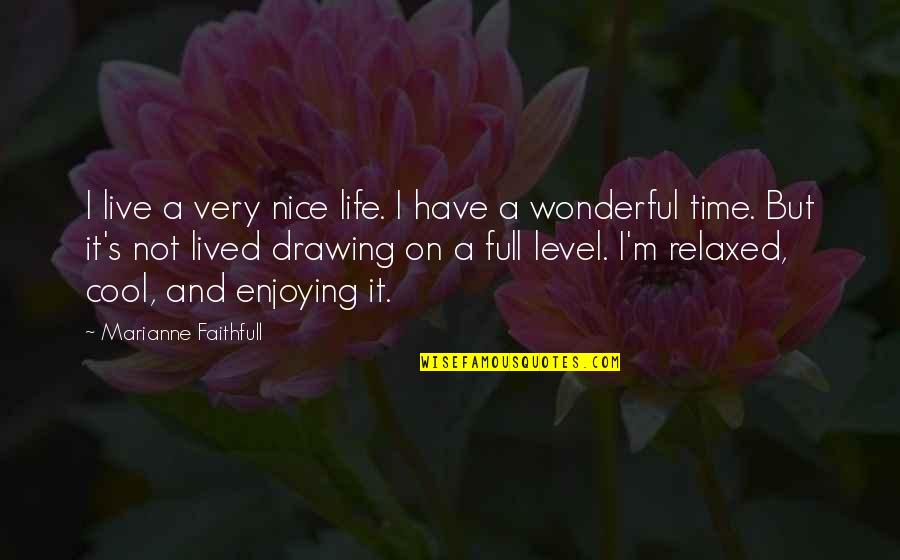 Not Enjoying Life Quotes By Marianne Faithfull: I live a very nice life. I have