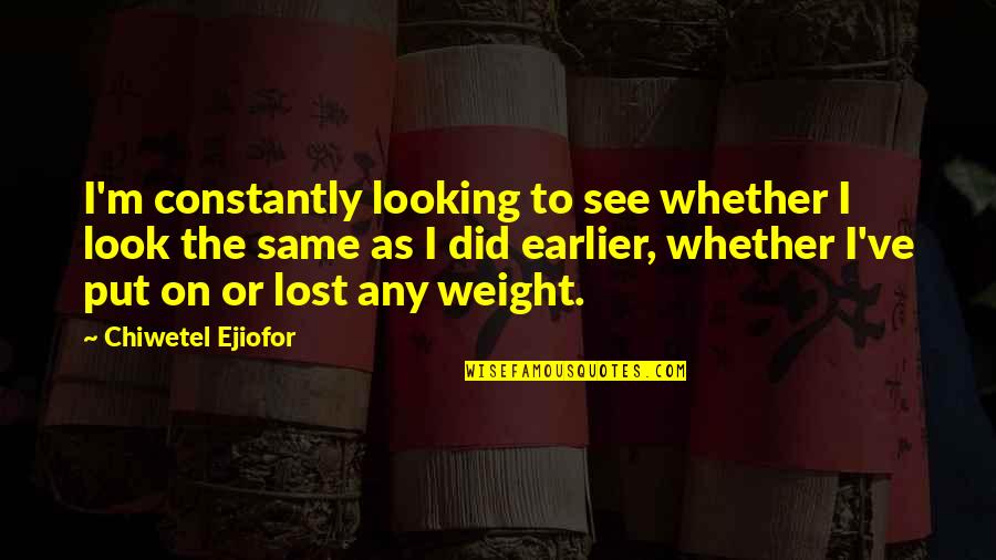 Not Enjoying Work Quotes By Chiwetel Ejiofor: I'm constantly looking to see whether I look