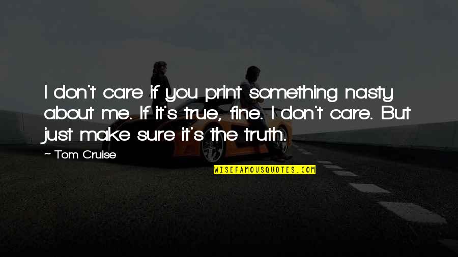 Not Enjoying Work Quotes By Tom Cruise: I don't care if you print something nasty