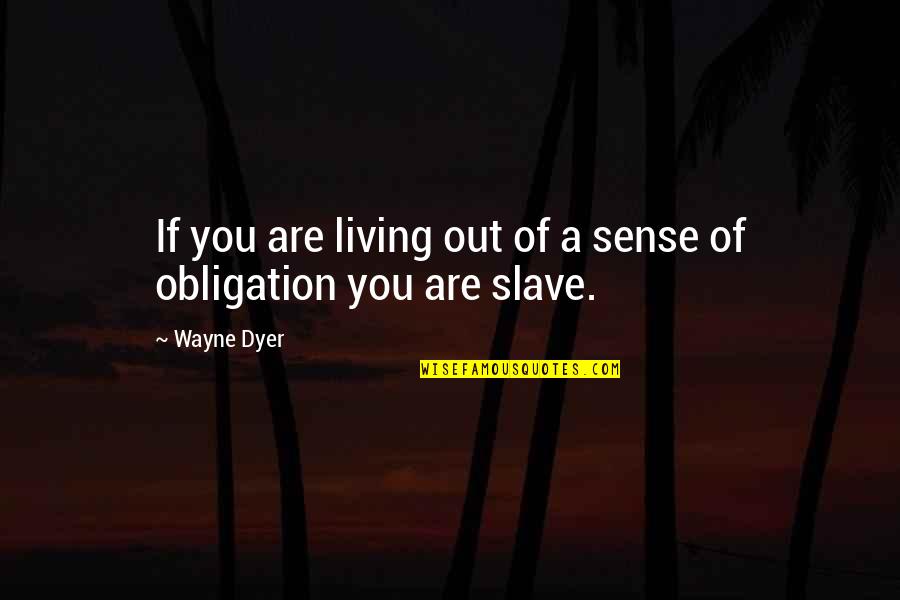 Not Enjoying Work Quotes By Wayne Dyer: If you are living out of a sense