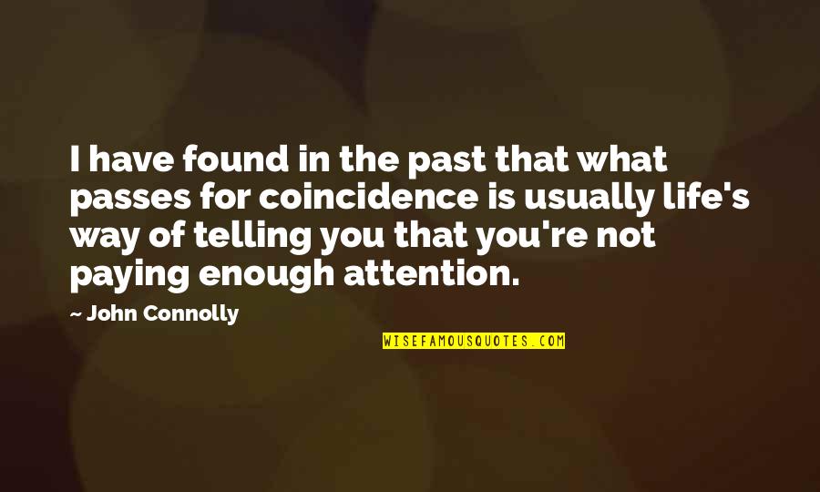 Not Enough Attention Quotes By John Connolly: I have found in the past that what