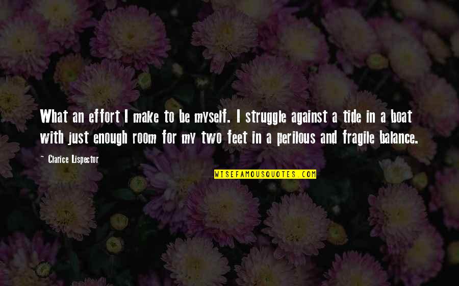 Not Enough Effort Quotes By Clarice Lispector: What an effort I make to be myself.