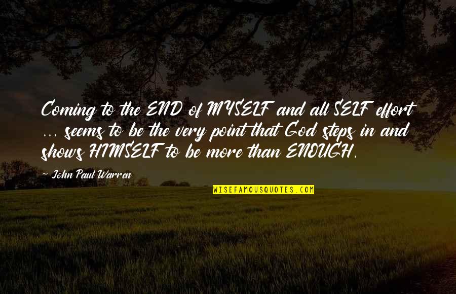 Not Enough Effort Quotes By John Paul Warren: Coming to the END of MYSELF and all