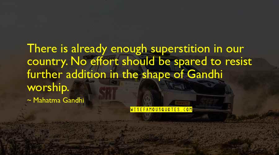 Not Enough Effort Quotes By Mahatma Gandhi: There is already enough superstition in our country.