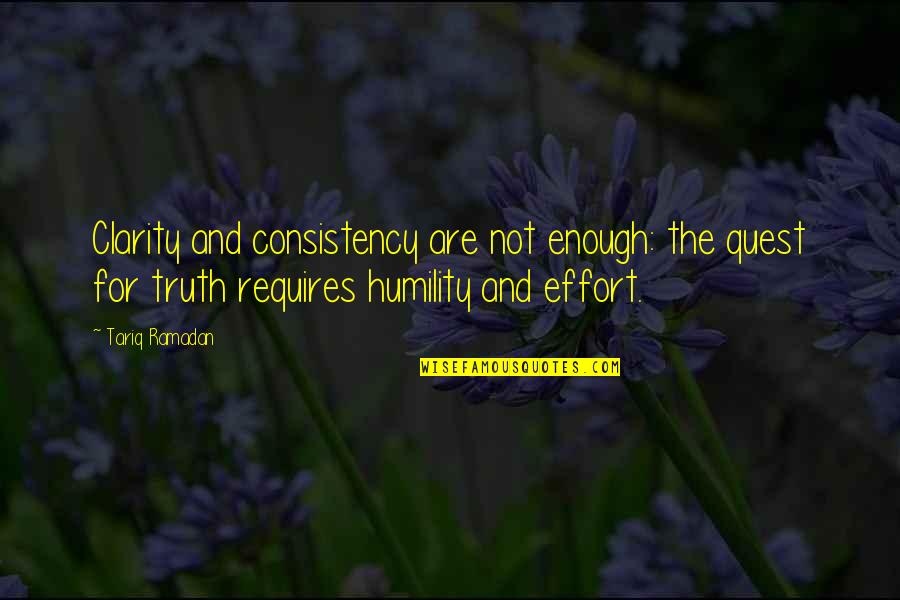 Not Enough Effort Quotes By Tariq Ramadan: Clarity and consistency are not enough: the quest