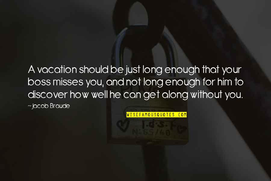 Not Enough For You Quotes By Jacob Braude: A vacation should be just long enough that