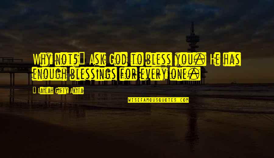 Not Enough For You Quotes By Lailah Gifty Akita: Why not?" Ask God to bless you. He