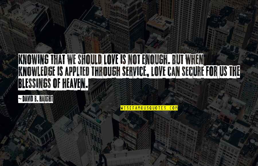 Not Enough Love Quotes By David B. Haight: Knowing that we should love is not enough.
