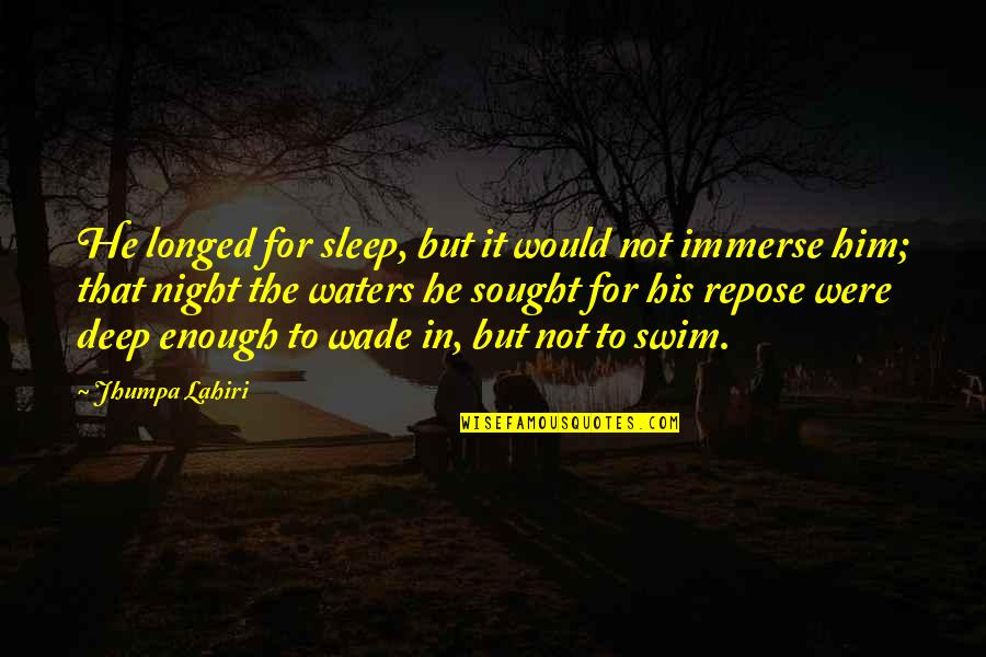 Not Enough Sleep Quotes By Jhumpa Lahiri: He longed for sleep, but it would not