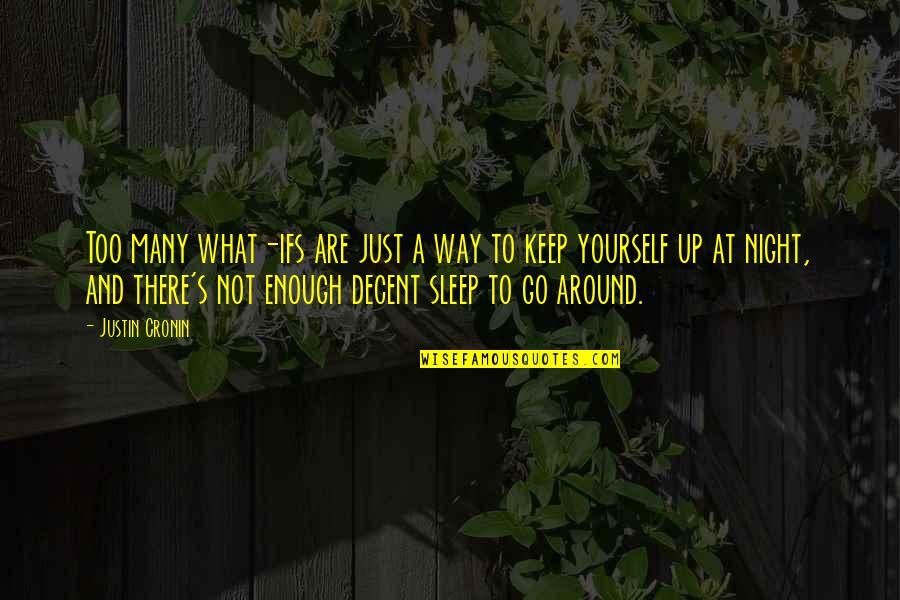 Not Enough Sleep Quotes By Justin Cronin: Too many what-ifs are just a way to