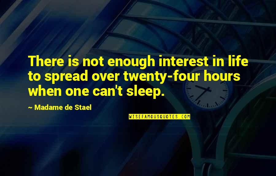 Not Enough Sleep Quotes By Madame De Stael: There is not enough interest in life to