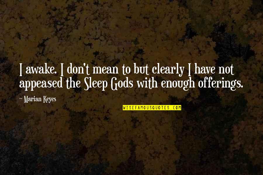 Not Enough Sleep Quotes By Marian Keyes: I awake. I don't mean to but clearly