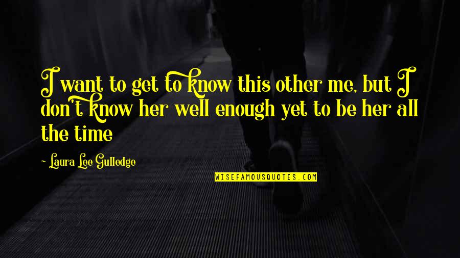Not Enough Time For Me Quotes By Laura Lee Gulledge: I want to get to know this other