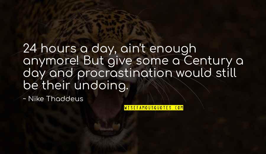 Not Enough Time In The Day Quotes By Nike Thaddeus: 24 hours a day, ain't enough anymore! But