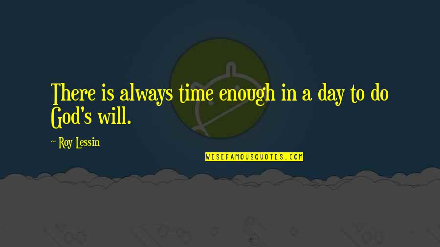 Not Enough Time In The Day Quotes By Roy Lessin: There is always time enough in a day