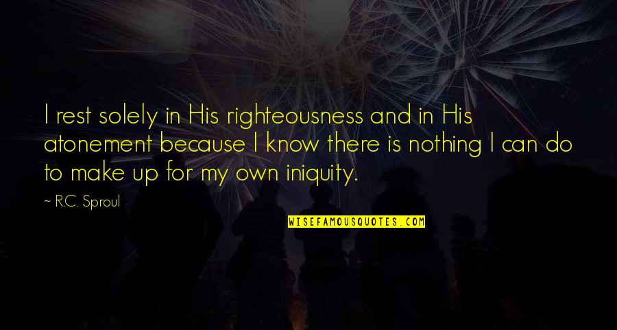 Not Enough Time To Get Old Quotes By R.C. Sproul: I rest solely in His righteousness and in Not Enough Time To Get Old Quotes By R.C. Sproul: I rest solely in His righteousness and in