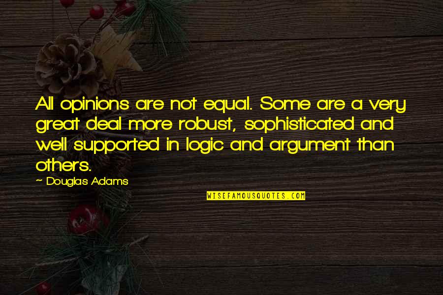 Not Equal Quotes By Douglas Adams: All opinions are not equal. Some are a