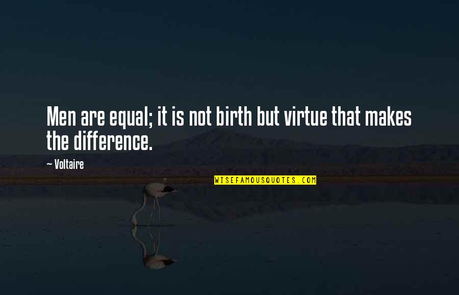 Not Equal Quotes By Voltaire: Men are equal; it is not birth but