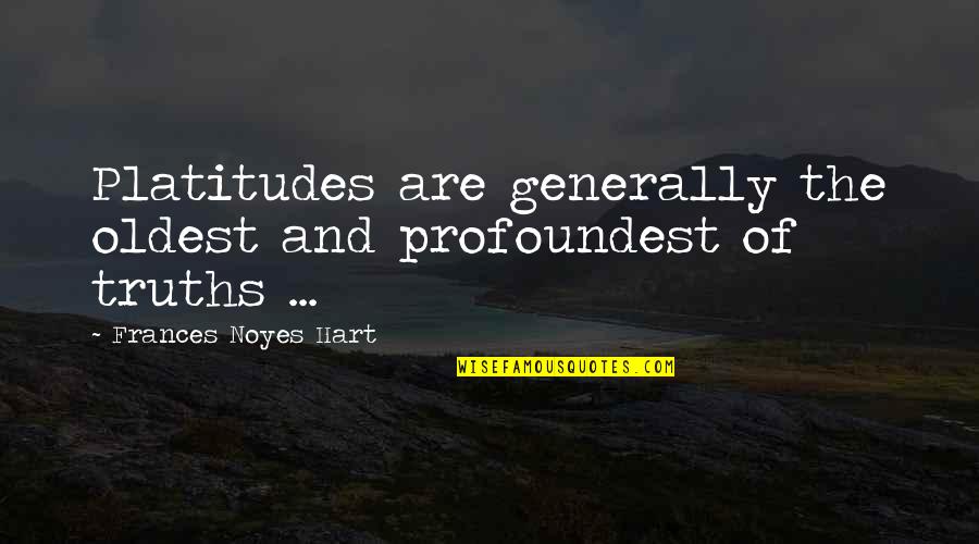 Not Estimating Quotes By Frances Noyes Hart: Platitudes are generally the oldest and profoundest of