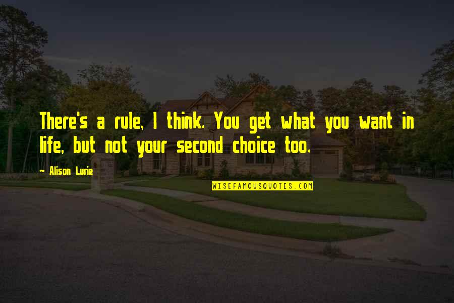 Not Even Second Choice Quotes By Alison Lurie: There's a rule, I think. You get what
