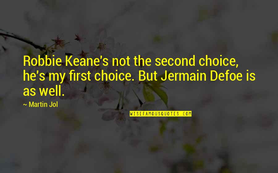 Not Even Second Choice Quotes By Martin Jol: Robbie Keane's not the second choice, he's my