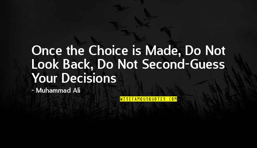 Not Even Second Choice Quotes By Muhammad Ali: Once the Choice is Made, Do Not Look