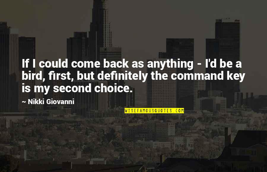 Not Even Second Choice Quotes By Nikki Giovanni: If I could come back as anything -
