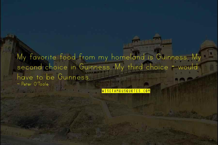 Not Even Second Choice Quotes By Peter O'Toole: My favorite food from my homeland is Guinness.