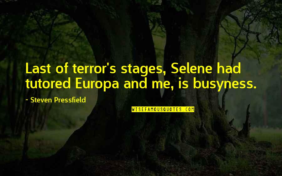 Not Even Steven Quotes By Steven Pressfield: Last of terror's stages, Selene had tutored Europa