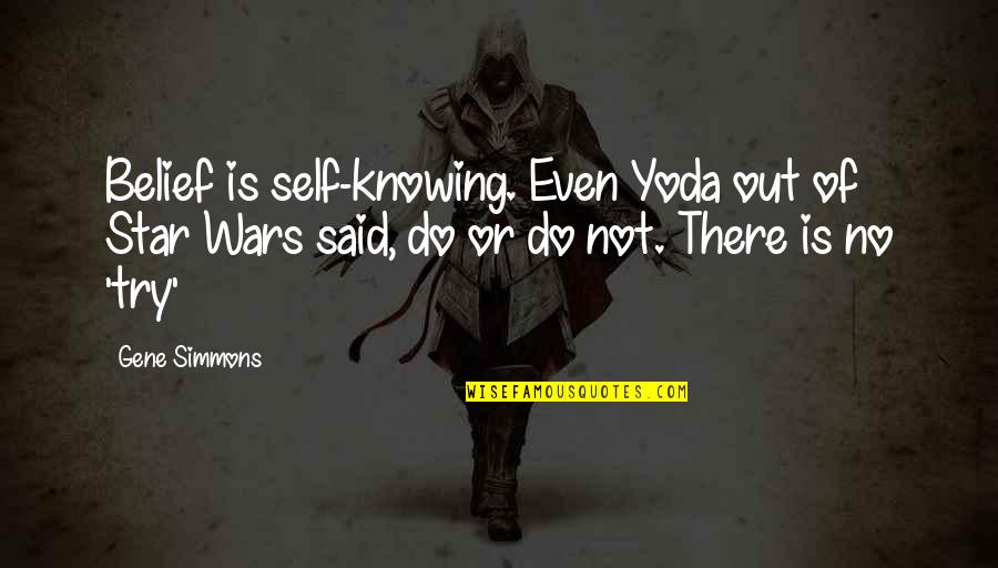 Not Even There Quotes By Gene Simmons: Belief is self-knowing. Even Yoda out of Star