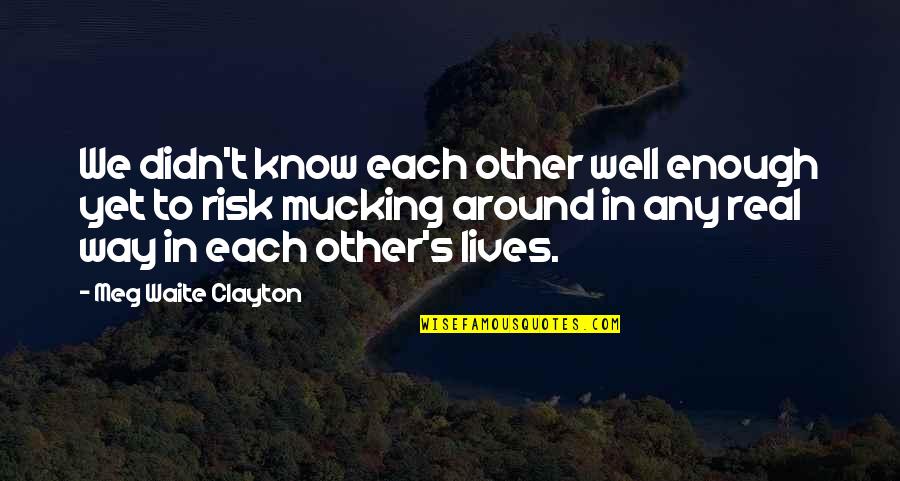 Not Every Girl Wants A Relationship Quotes By Meg Waite Clayton: We didn't know each other well enough yet