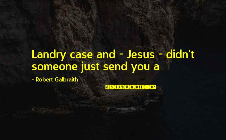 Not Every Girl Wants A Relationship Quotes By Robert Galbraith: Landry case and - Jesus - didn't someone