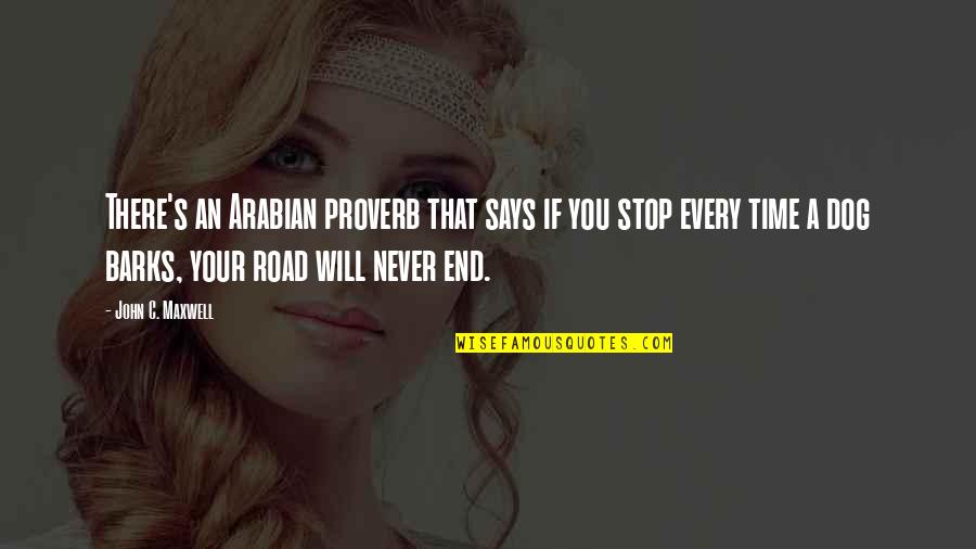 Not Every Road Quotes By John C. Maxwell: There's an Arabian proverb that says if you