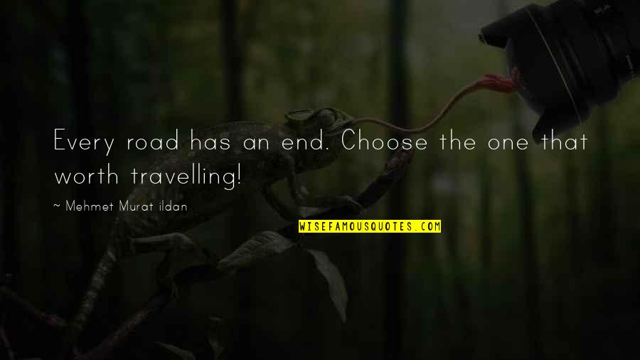 Not Every Road Quotes By Mehmet Murat Ildan: Every road has an end. Choose the one
