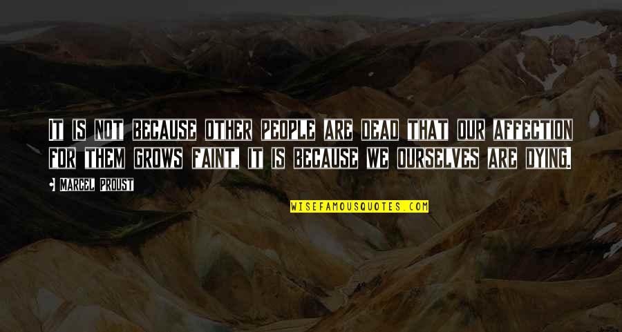 Not Everybody Gonna Like You Quotes By Marcel Proust: It is not because other people are dead