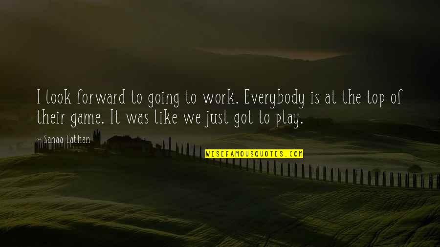 Not Everybody Is Going To Like You Quotes By Sanaa Lathan: I look forward to going to work. Everybody