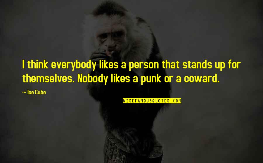 Not Everybody Likes Us Quotes By Ice Cube: I think everybody likes a person that stands