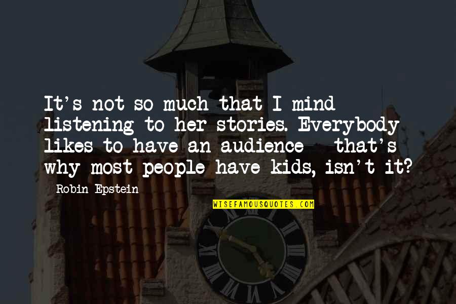 Not Everybody Likes Us Quotes By Robin Epstein: It's not so much that I mind listening