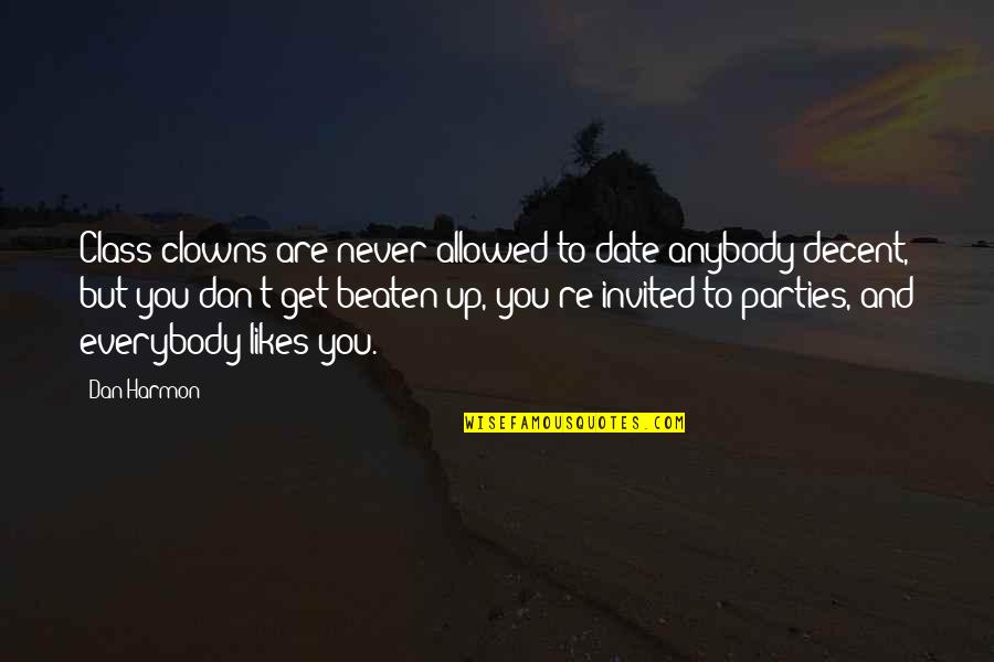 Not Everybody Likes You Quotes By Dan Harmon: Class clowns are never allowed to date anybody