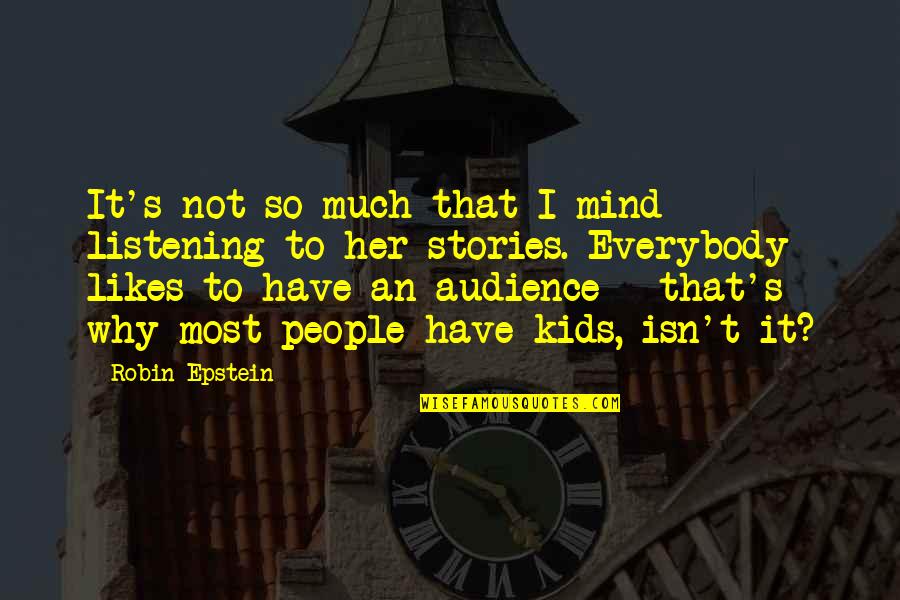 Not Everybody Likes You Quotes By Robin Epstein: It's not so much that I mind listening