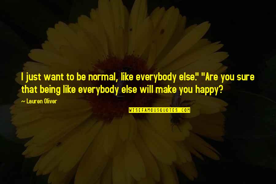 Not Everybody Will Like You Quotes By Lauren Oliver: I just want to be normal, like everybody